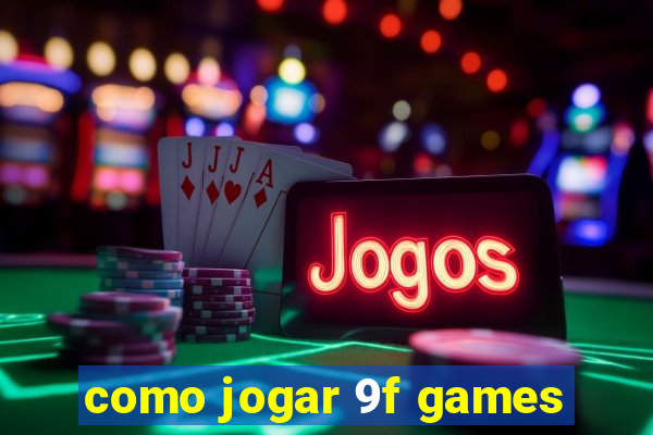 como jogar 9f games